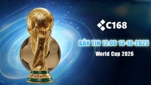 Bản tin tổng hợp mới nhất chiều 12:00 về World Cup 2026