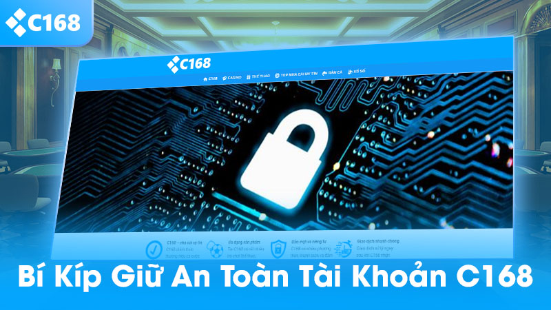 Bí kíp giữ an toàn tài khoản C168