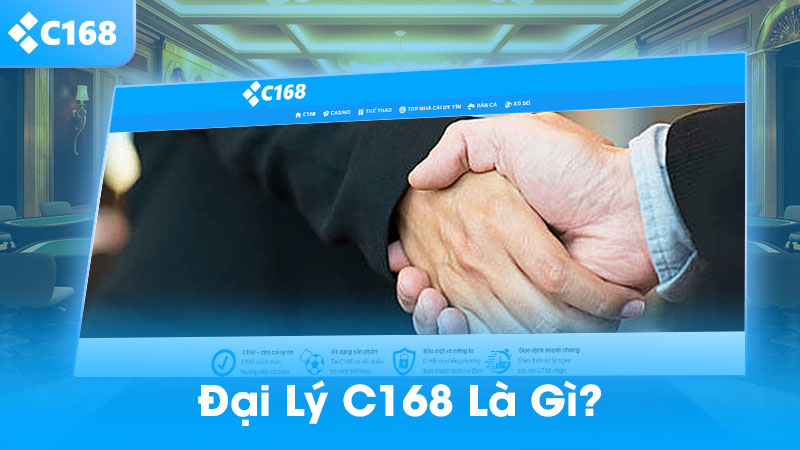 Đại lý C168 – Hợp tác kiếm hoa hồng cực khủng, thu nhập bền vững 2025 1 Đại Lý C168 là gì?