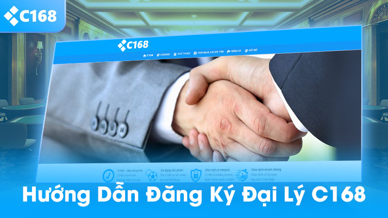 Đại lý C168 – Hợp tác kiếm hoa hồng cực khủng, thu nhập bền vững 2025 2 Hướng dẫn đăng ký đại lý C168