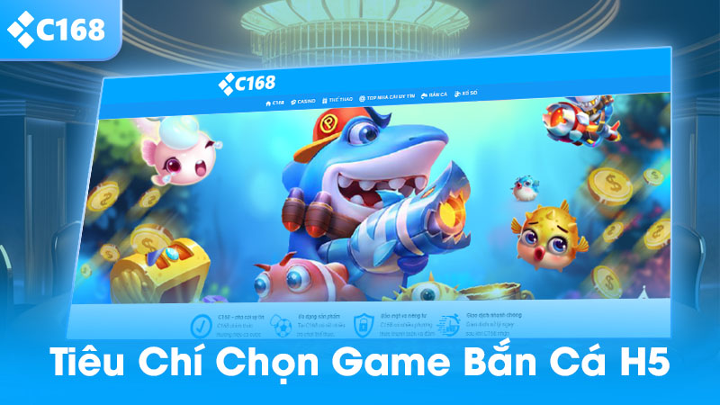 Bắn cá H5 – Hướng dẫn chơi, mẹo thắng lớn và kinh nghiệm chọn game chuẩn mượt 3 Tiêu chí chọn game bắn cá H5