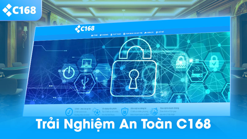 Trải nghiệm an toàn với tài khaonr C168
